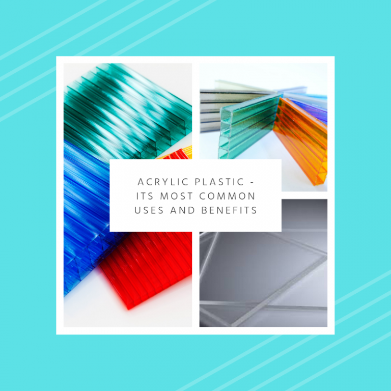 Acrylic Plastic – Its Most Common Uses and Benefits