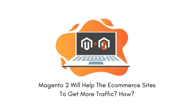 Magento 2 Helps ECommerce Sites To Get More Traffic