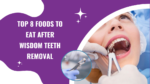 Top 8 foods to eat after wisdom teeth removal- banner
