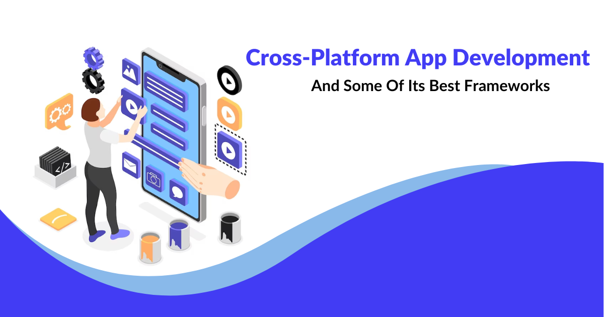 Cross-Platform App Development And Some Of Its Best Frameworks
